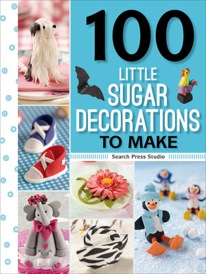 cover image of 100 Little Sugar Decorations to Make